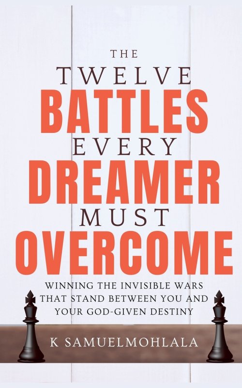 12 Battles Every Dreamer Must Overcome: Winning the Invisible Wars That Stand Between You and Your God-Given Destiny