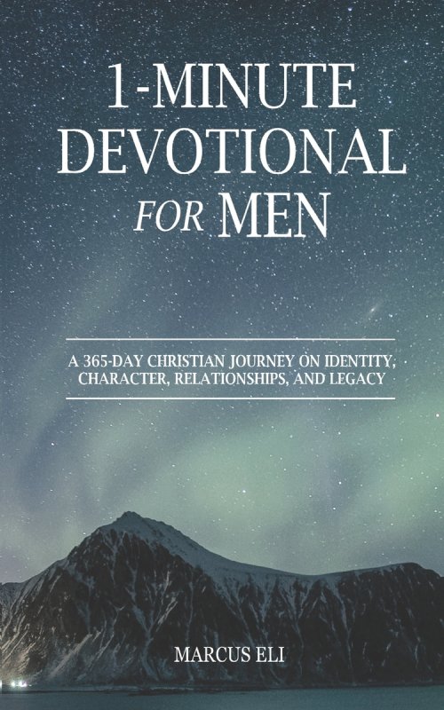 1-Minute Devotional for Men: A 365-Day Christian Journey On Identity, Character, Relationships, And Legacy
