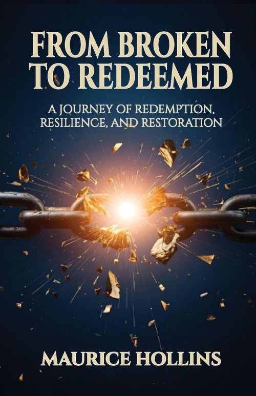 From Broken to Redeemed : A Journey of Redemption, Resilience, and Restoration