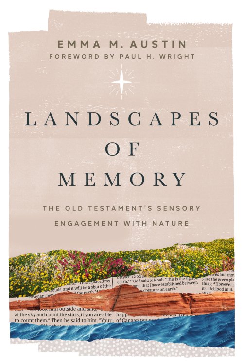 Landscapes of Memory : The Old Testaments Sensory Engagement with Nature