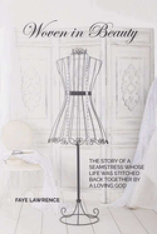 Woven in Beauty: The story of a seamstress whose life was stitched back together by a loving God