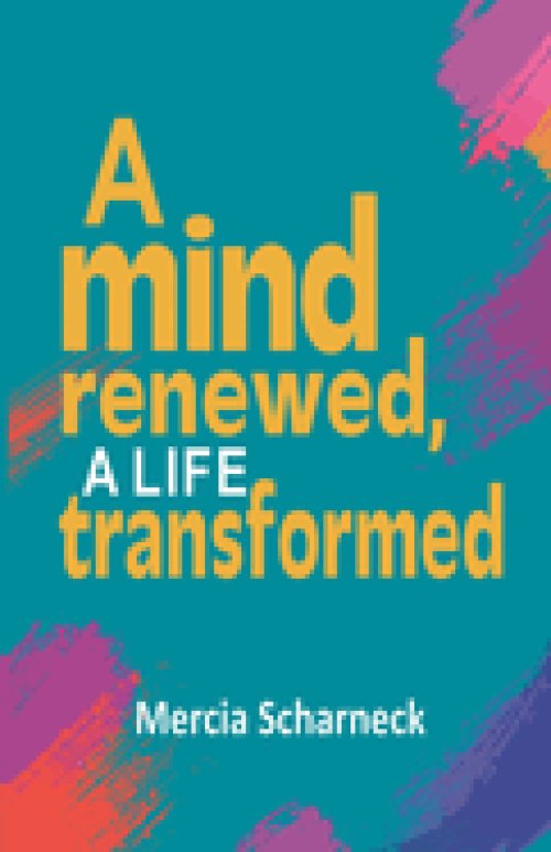 A  Mind Renewed, A Life Transformed