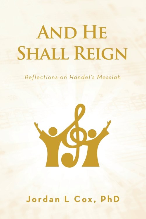 And He Shall Reign: Reflections on Handel's Messiah