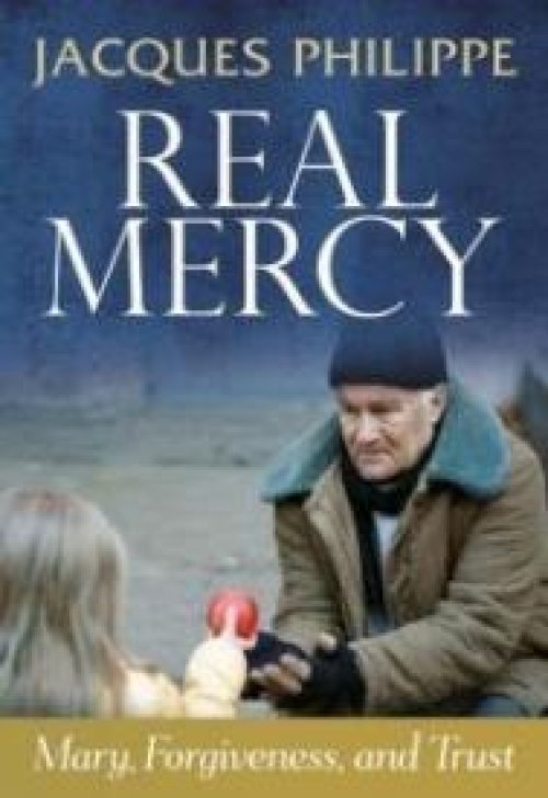 Real Mercy: Mary, Forgiveness And Trust