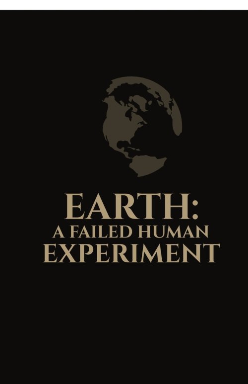 EARTH: A FAILED HUMAN EXPERIMENT