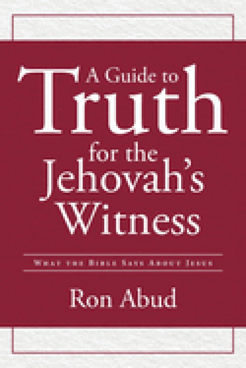 A Guide to Truth for the Jehovah's Witness: What the Bible Says about Jesus