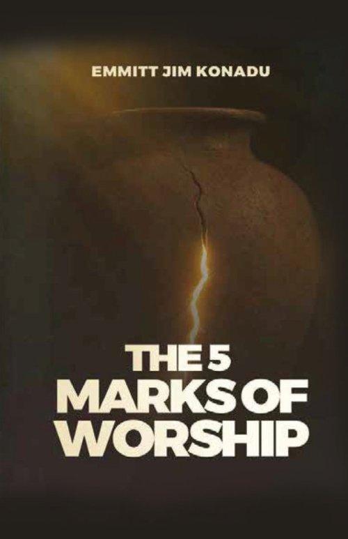 THE FIVE MARKS OF WORSHIP: How to Worship in a Way That Touches Heaven and Changes Earth