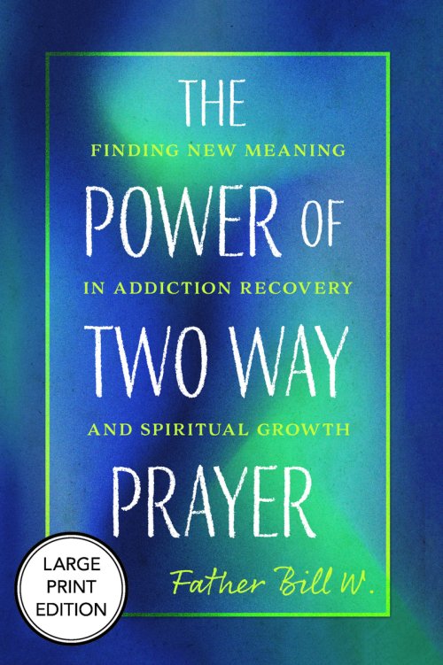 Power of Two Way Prayer (Large Print Edition) : Finding New Meaning in Addiction Recovery and Spiritual Growth