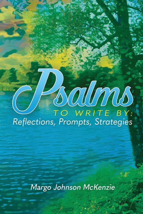 Psalms To Write By: Reflections, Prompts, Strategies