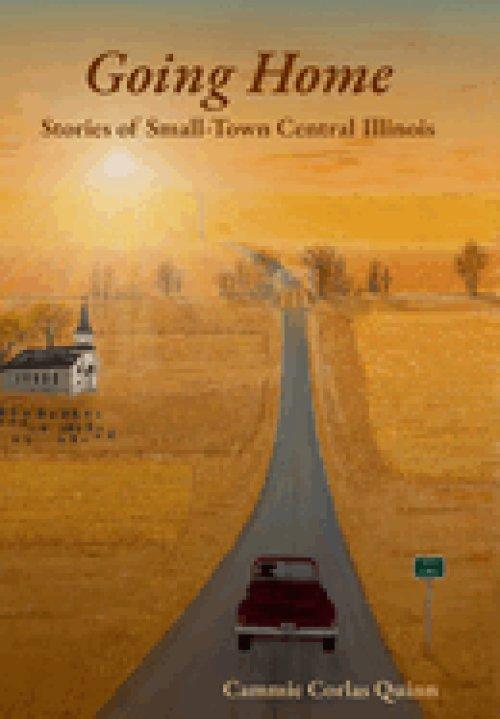 Going Home: Stories of Small-Town Central Illinois