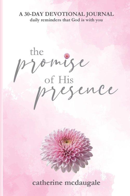 The Promise of His Presence: daily reminders that God is with you: a 30-day devotional journal