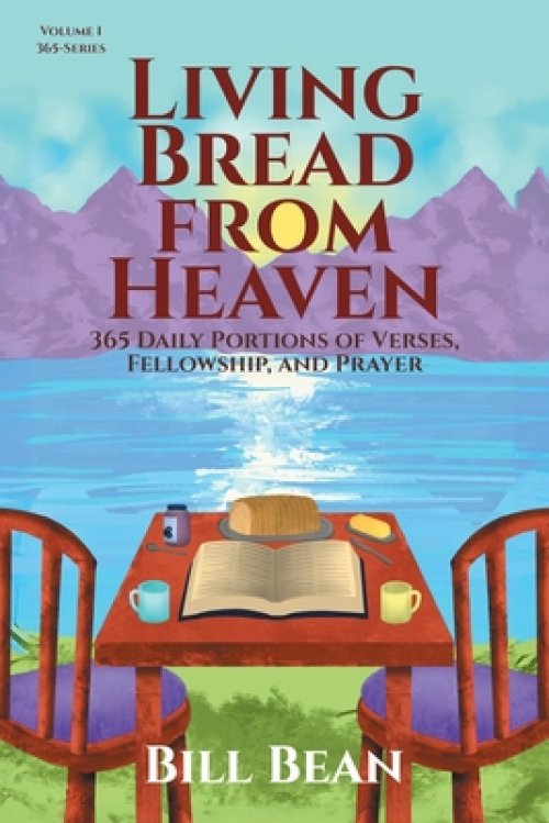 Living Bread from Heaven: 365 Daily Portions of Verses, Fellowship, and Prayer