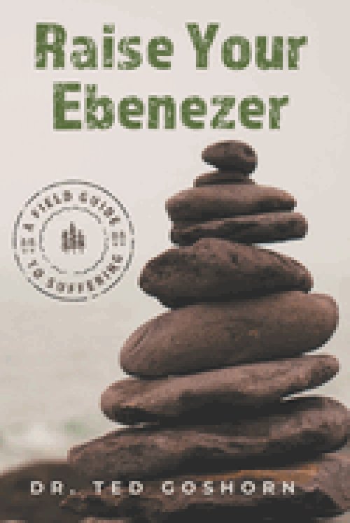 Raise Your Ebenezer: A Field Guide to Suffering