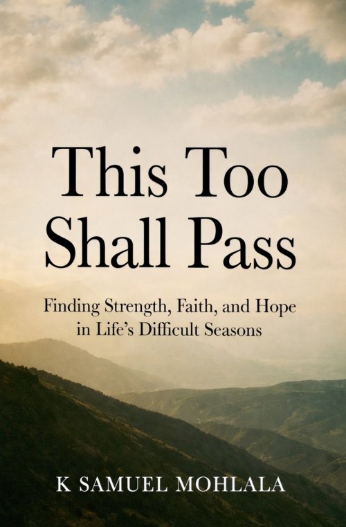 This Too Shall Pass: Finding Strength, Faith, and Hope in Life's Difficult Seasons