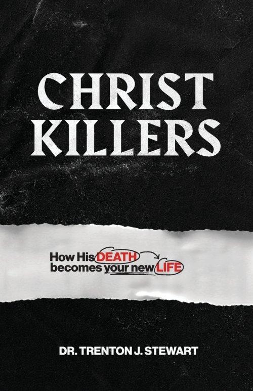 Christ Killers: How His Death Becomes Your New Life