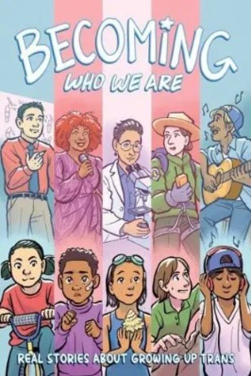 Becoming Who We Are: Real Stories About Growing Up Trans