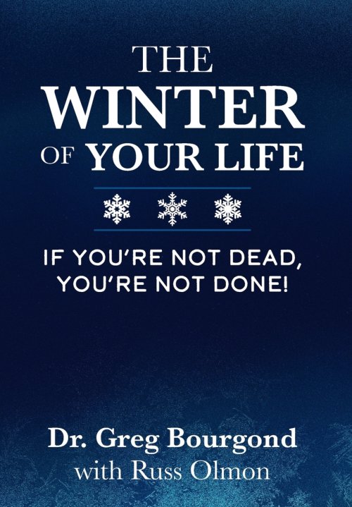 The Winter of Your Life: If You're Not Dead, You're Not Done!