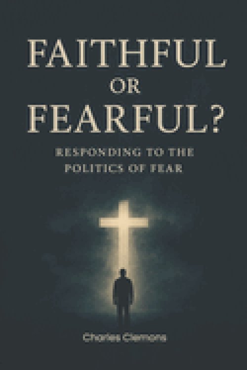 Faithful or Fearful?: Responding to the Politics of Fear