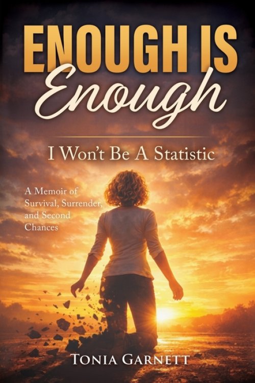 Enough Is Enough: I Won't Be a Statistic - A Memoir of Survival, Surrender, and Second Chances