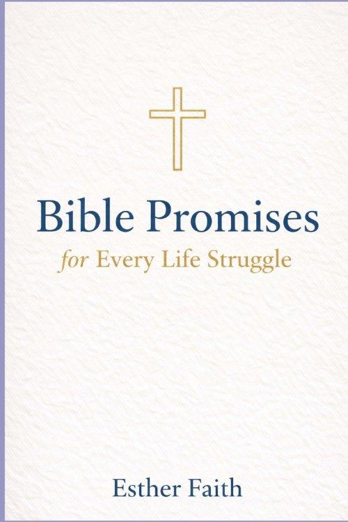 Bible Promises for Every Life Struggle: God's Word of Hope, Healing, and Strength