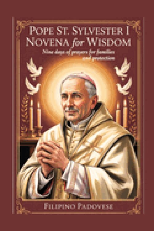 POPE ST. SYLVESTER I NOVENA FOR WISDOM: Nine Days Of Prayers for Families and Protection