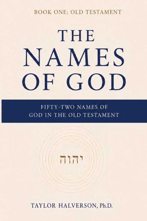 The Names of God. Fifty-Two Names of God in the Old Testament: Book One: The Old Testament