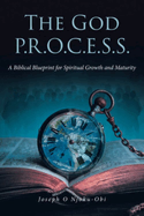 The God P.R.O.C.E.S.S.: A Biblical Blueprint for Spiritual Growth and Maturity