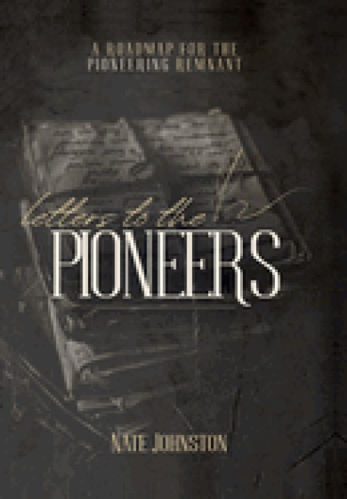 Letters to the Pioneers: A Roadmap for the Pioneering Remnant