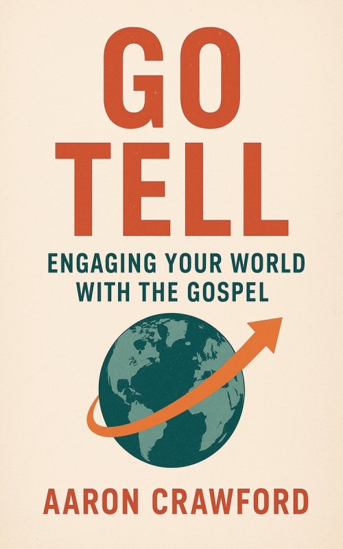 Go Tell: Engaging Your World with the Gospel