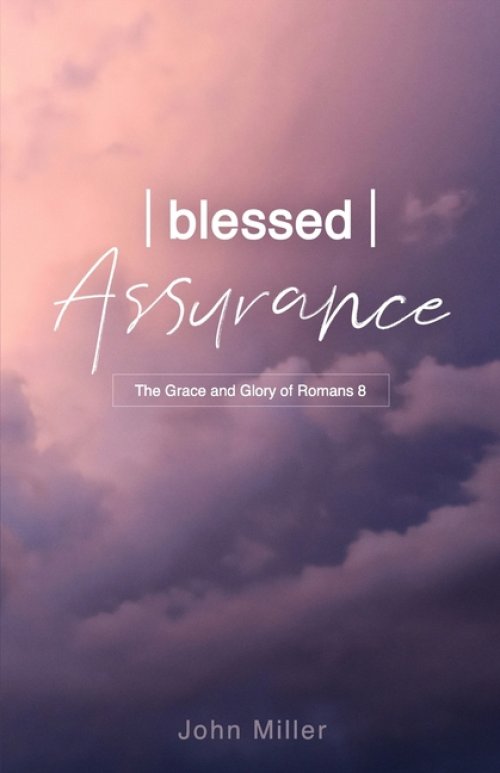 Blessed Assurance: The Grace and Glory of Romans 8