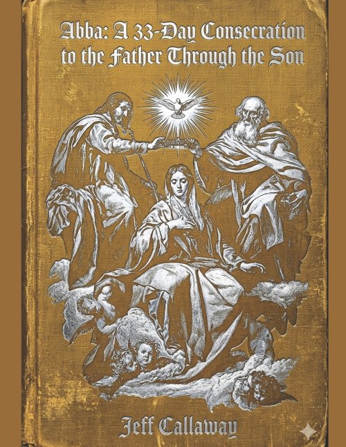 ABBA: A 33-Day Consecration to the Father through the Son