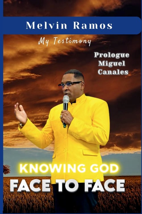 KNOWING GOD FACE TO FACE: My Testimony