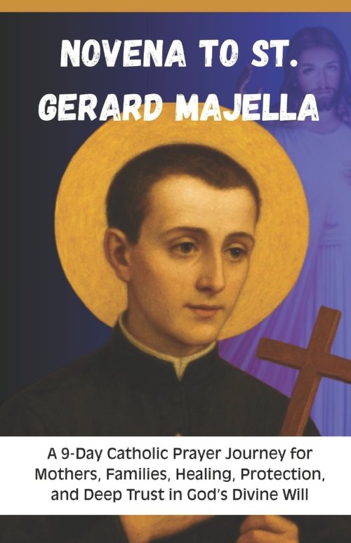 Novena to St. Gerard Majella: A 9-Day Catholic Prayer Journey for Mothers, Families, Healing, Protection, and Deep Trust in God's Divine Will