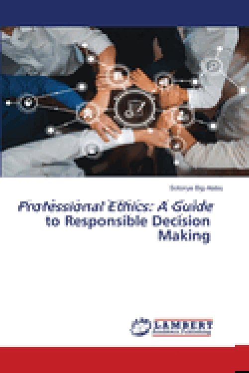 Professional Ethics: A Guide to Responsible Decision Making