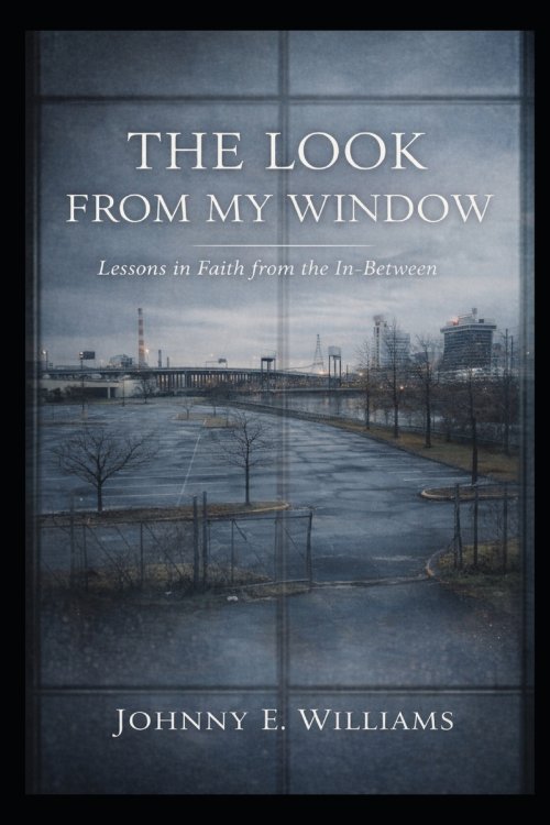 The Look From My Window: Lessons in Faith from the In-Between
