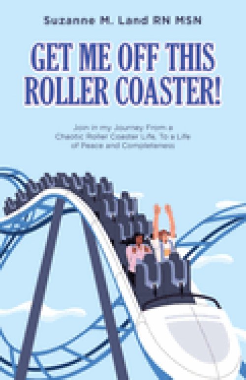 GET ME  OFF  THIS ROLLER COASTER!: Join in my Journey From a Chaotic Roller Coaster Life, To a life of Peace and Completeness