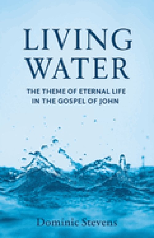 Living Water: The Theme of Eternal Life in the Gospel of John