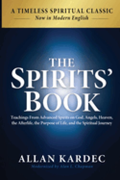 The Spirits' Book: Modern English Edition: Teachings From Spirits on God, Angels, Heaven, the Afterlife, the Purpose of Life, and the Spiritual Journe