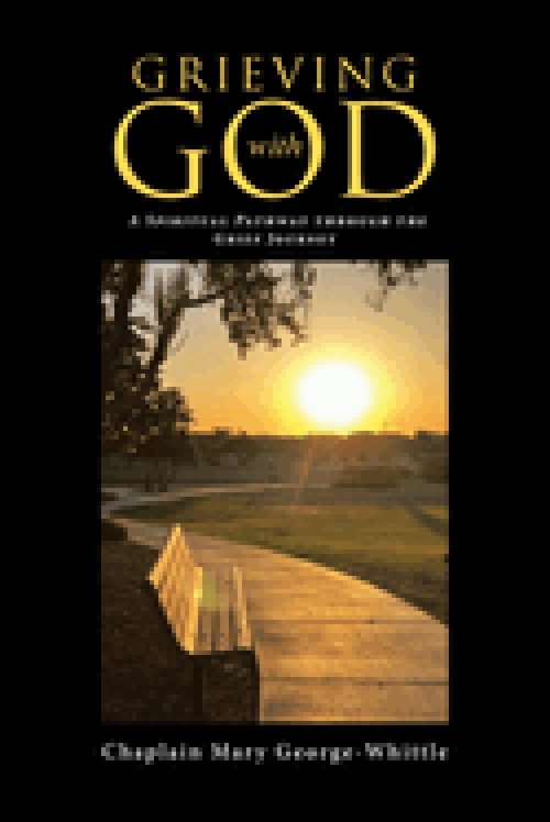 Grieving with GOD: A Spiritual Pathway through the Grief Journey