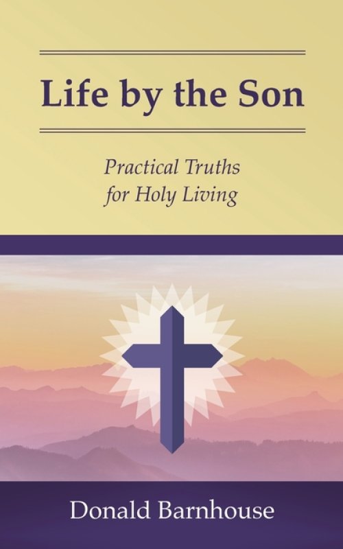 Life by the Son: Practical Truths for Holy Living