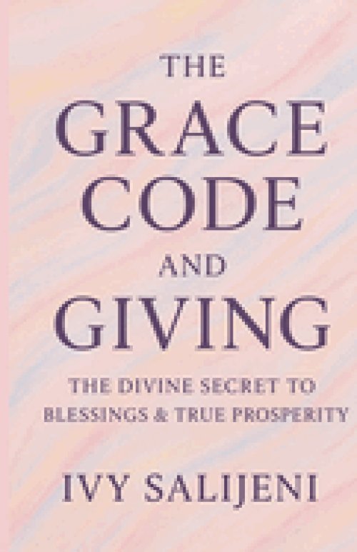The Grace Code and Giving: The Divine Secret to Blessings & True Prosperity