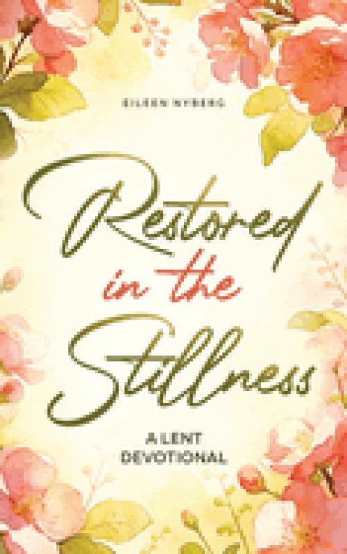Restored in the Stillness: A Lent Devotional