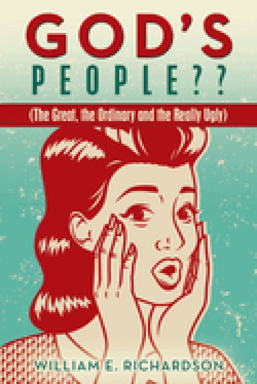 GOD'S PEOPLE??: (The Great, the Ordinary and the Really Ugly)