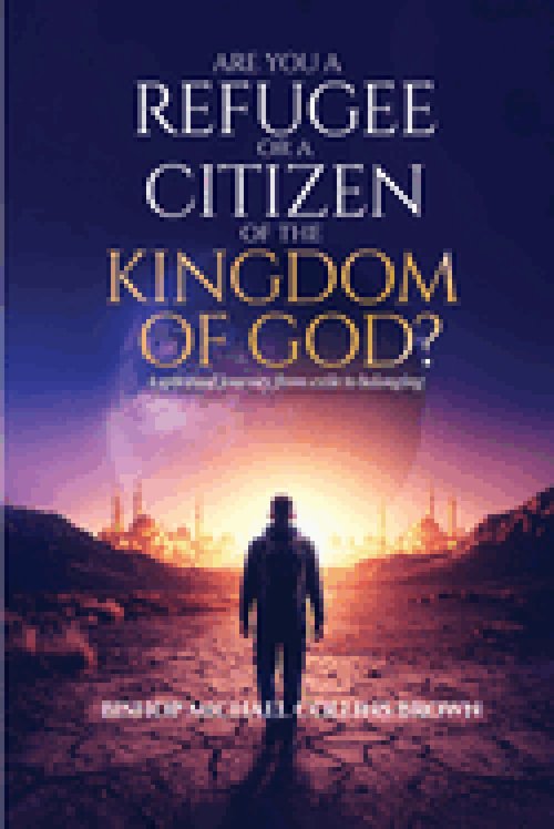 ARE YOU A REFUGEE OR A CITIZEN OF THE KINGDOM OF GOD?