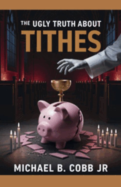 The Ugly Truth About Tithes: The Greatest Church Manipulation
