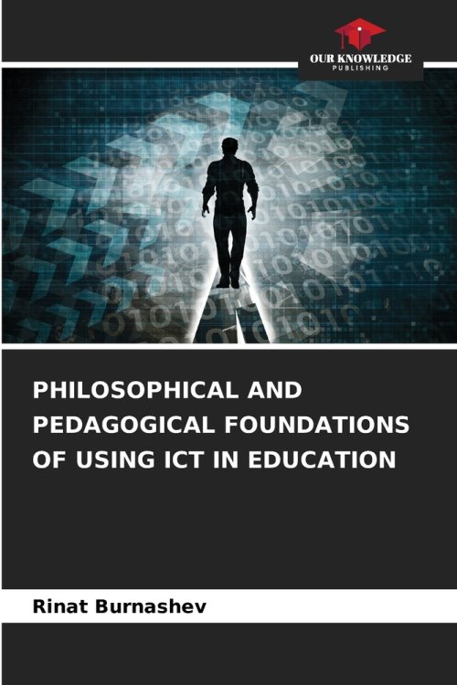 PHILOSOPHICAL AND PEDAGOGICAL FOUNDATIONS OF USING ICT IN EDUCATION