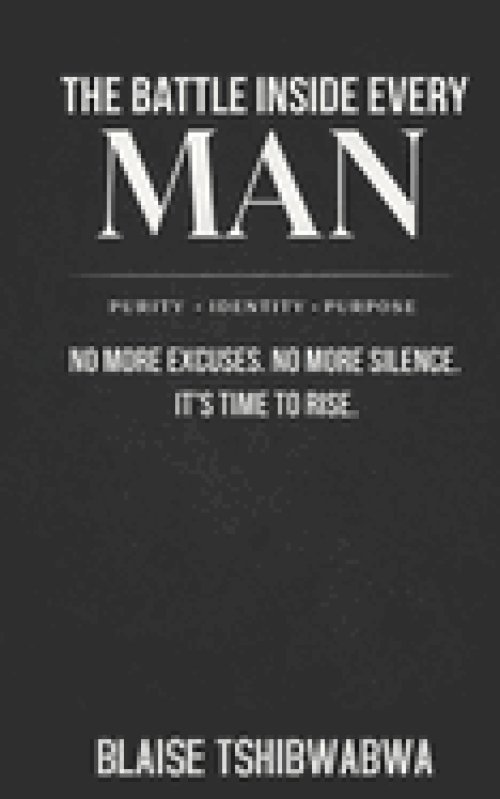 The Battle Inside Every Man: No More Excuses. No More Silence. It's Time To Rise