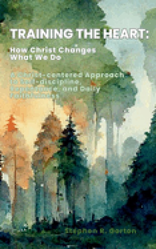 Training the Heart: How Christ Changes What We Do