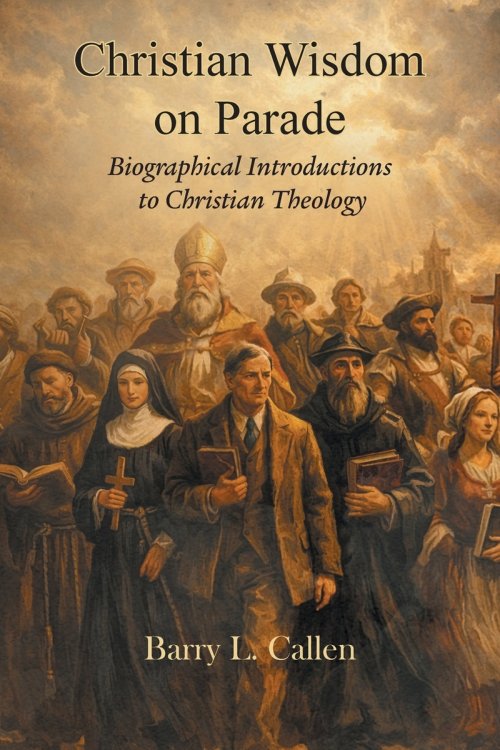 Christian wisdom on parade!  Biographical Introductions to Christian Theology