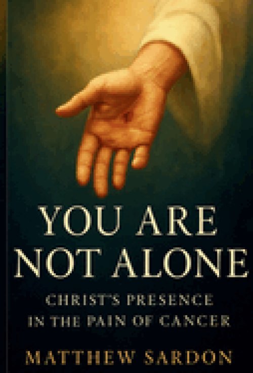 You Are Not Alone: Christ's Presence in the Pain of Cancer